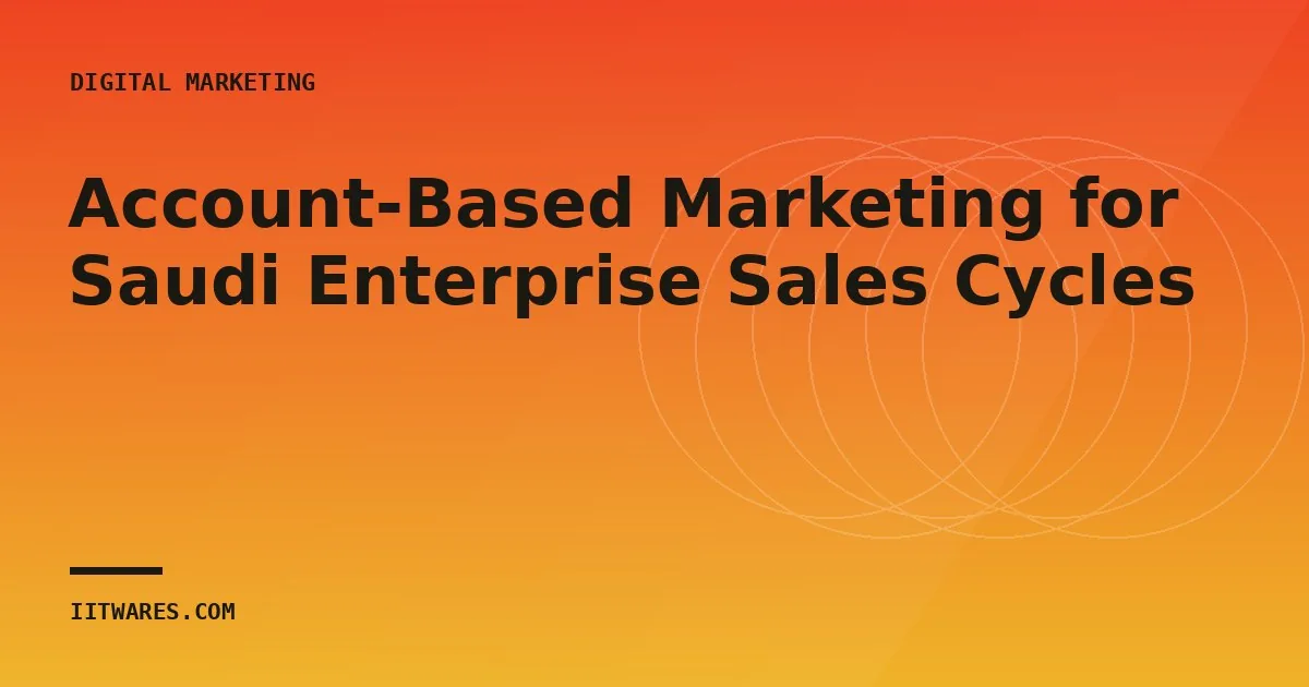 Account-Based Marketing for Saudi Enterprise Sales Cycles