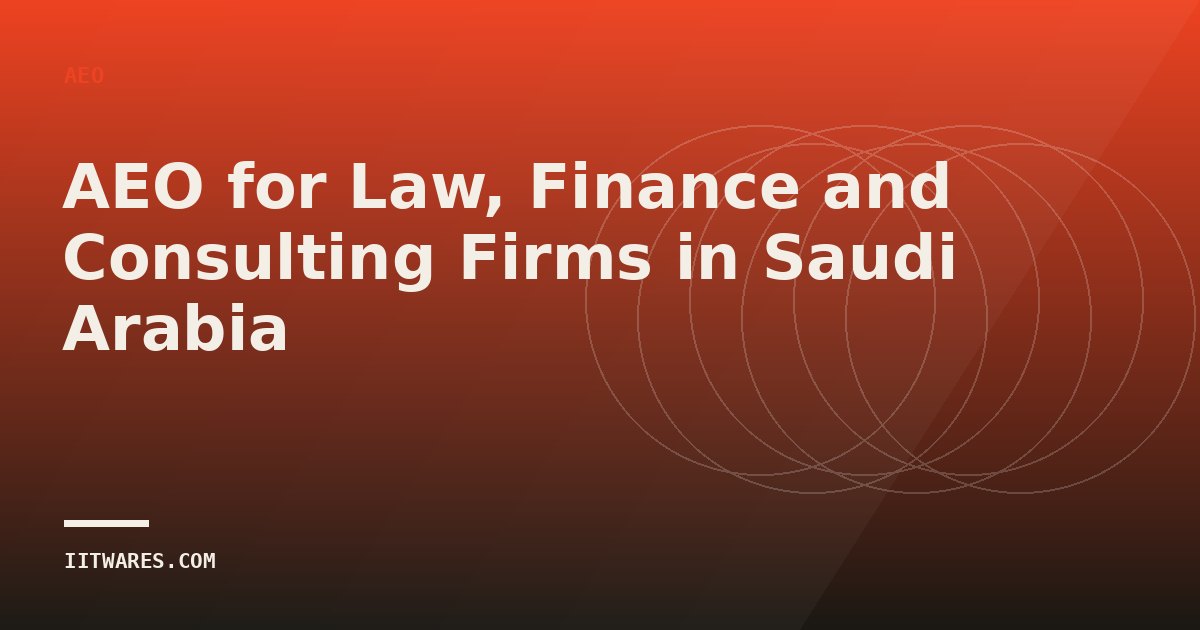 AEO for Law, Finance and Consulting Firms in Saudi Arabia