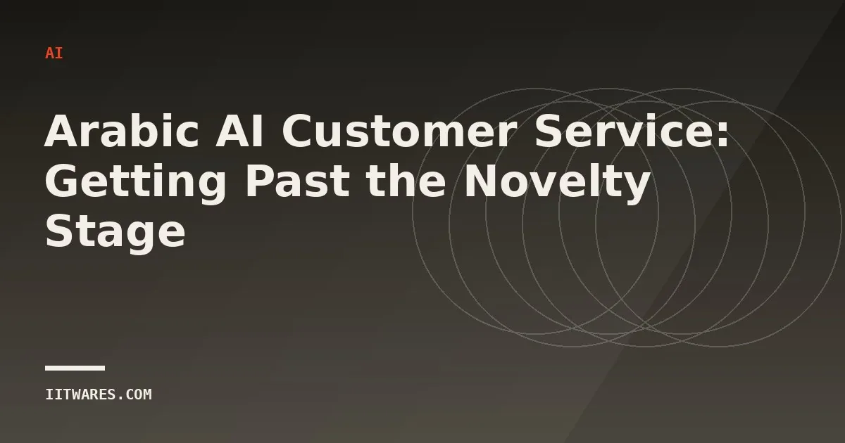 Arabic AI Customer Service: Getting Past the Novelty Stage