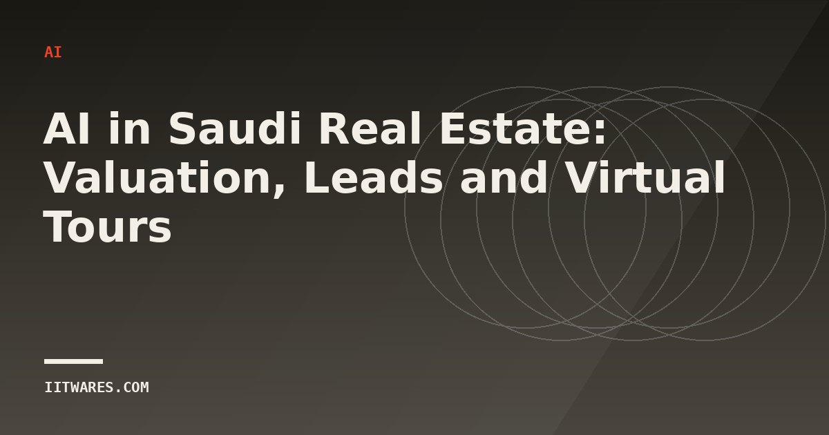 AI in Saudi Real Estate: Valuation, Leads and Virtual Tours