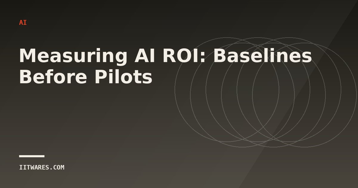 Measuring AI ROI: Baselines Before Pilots