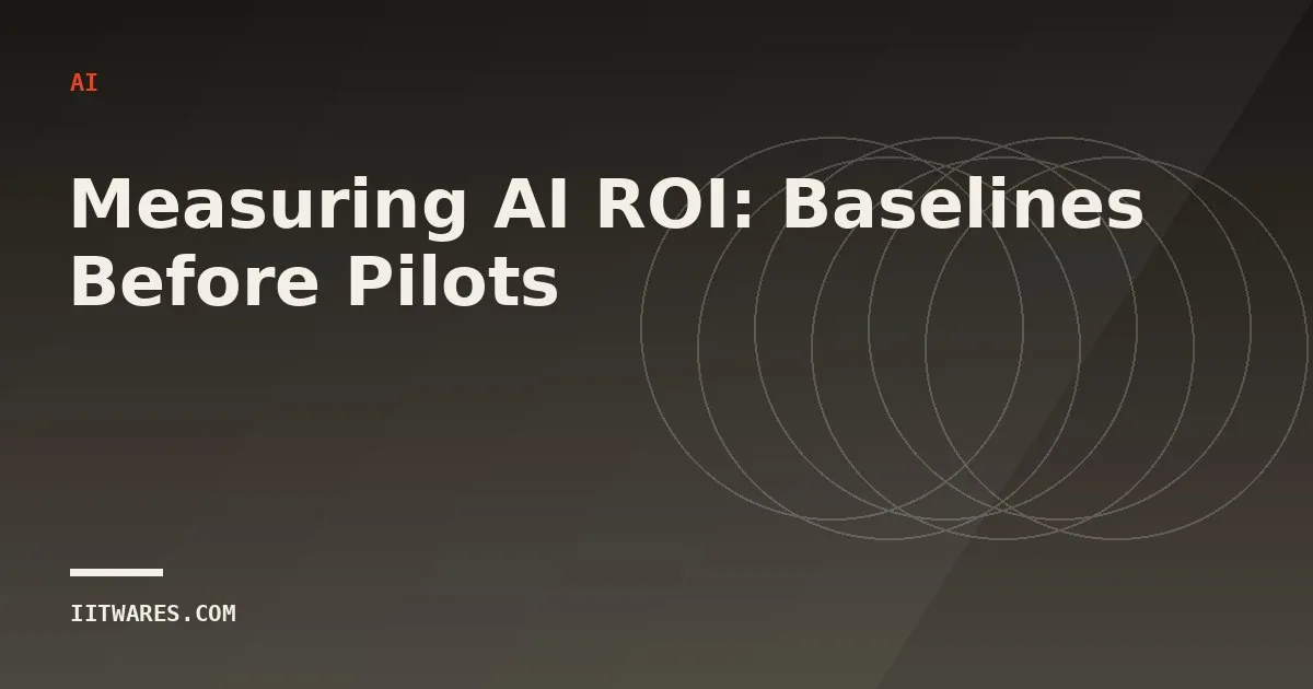 Measuring AI ROI: Baselines Before Pilots