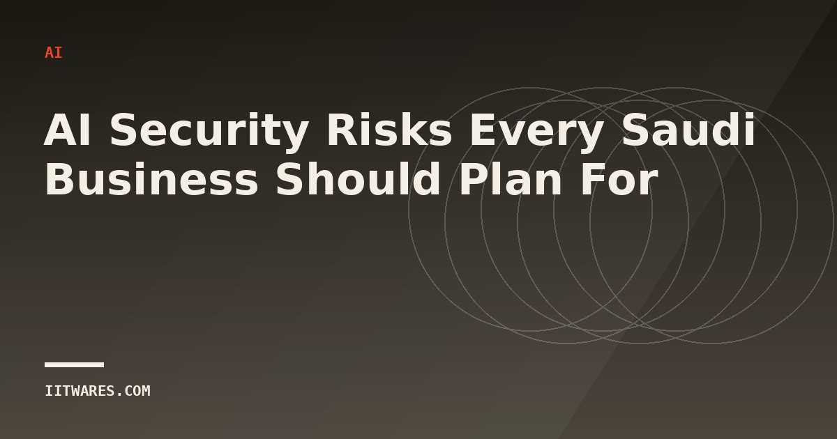 AI Security Risks Every Saudi Business Should Plan For