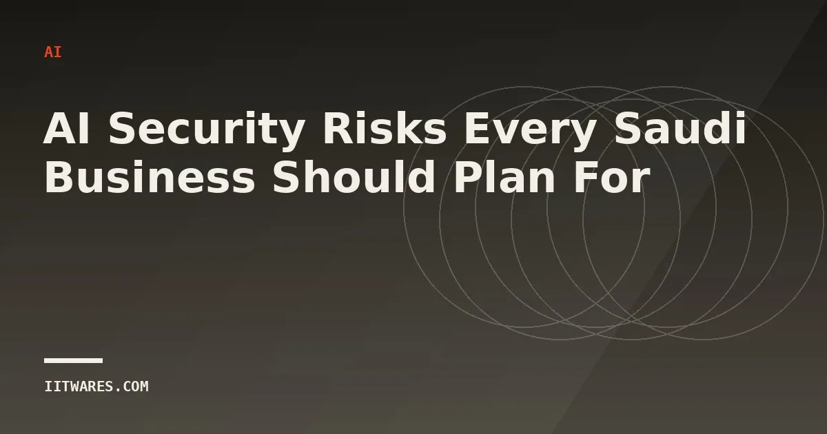 AI Security Risks Every Saudi Business Should Plan For