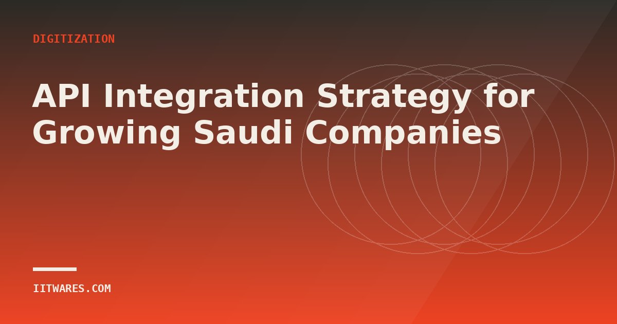 API Integration Strategy for Growing Saudi Companies