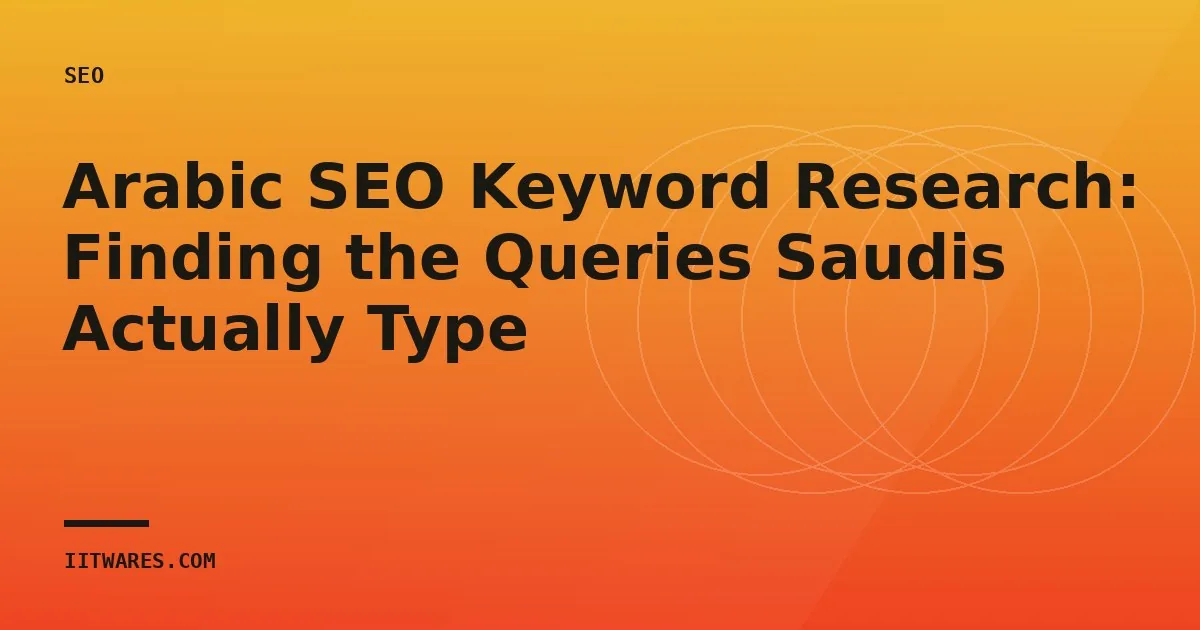 Arabic SEO Keyword Research: Finding the Queries Saudis Actually Type
