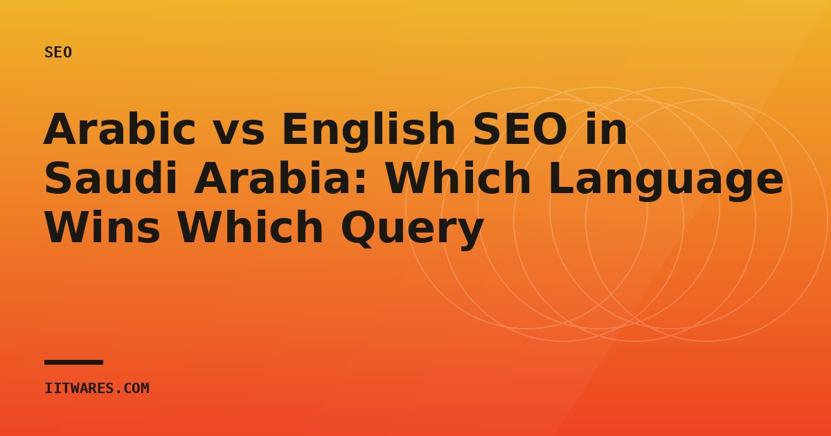 Arabic vs English SEO in Saudi Arabia: Which Language Wins Which Query