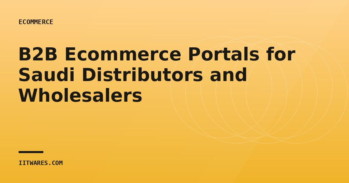 B2B Ecommerce Portals for Saudi Distributors and Wholesalers