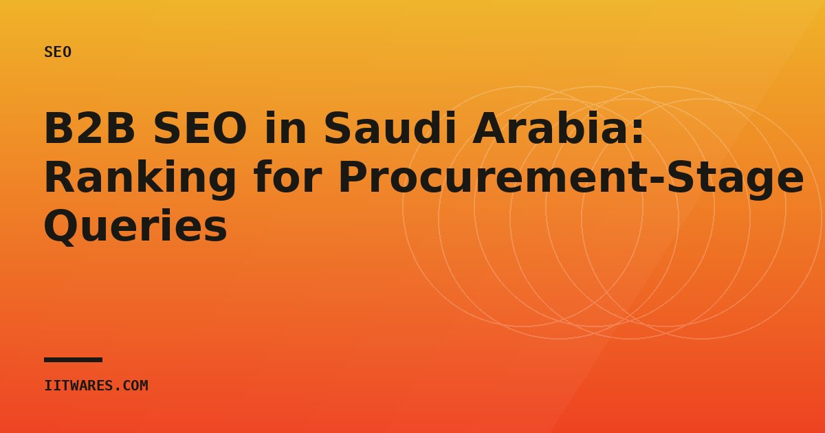 B2B SEO in Saudi Arabia: Ranking for Procurement-Stage Queries