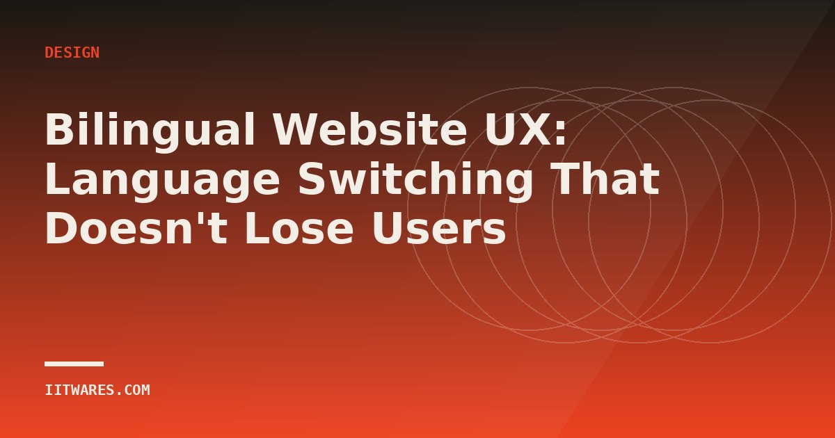 Bilingual Website UX: Language Switching That Doesn't Lose Users