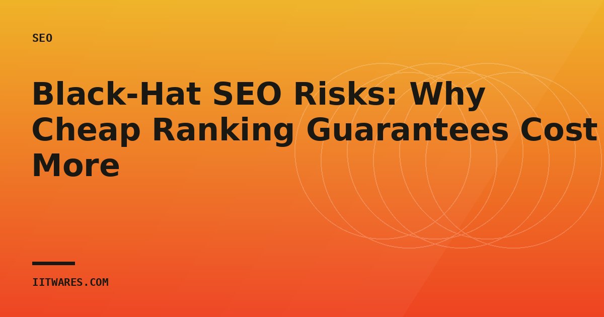 Black-Hat SEO Risks: Why Cheap Ranking Guarantees Cost More