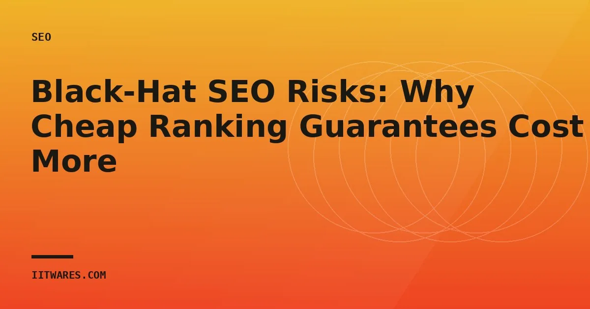 Black-Hat SEO Risks: Why Cheap Ranking Guarantees Cost More