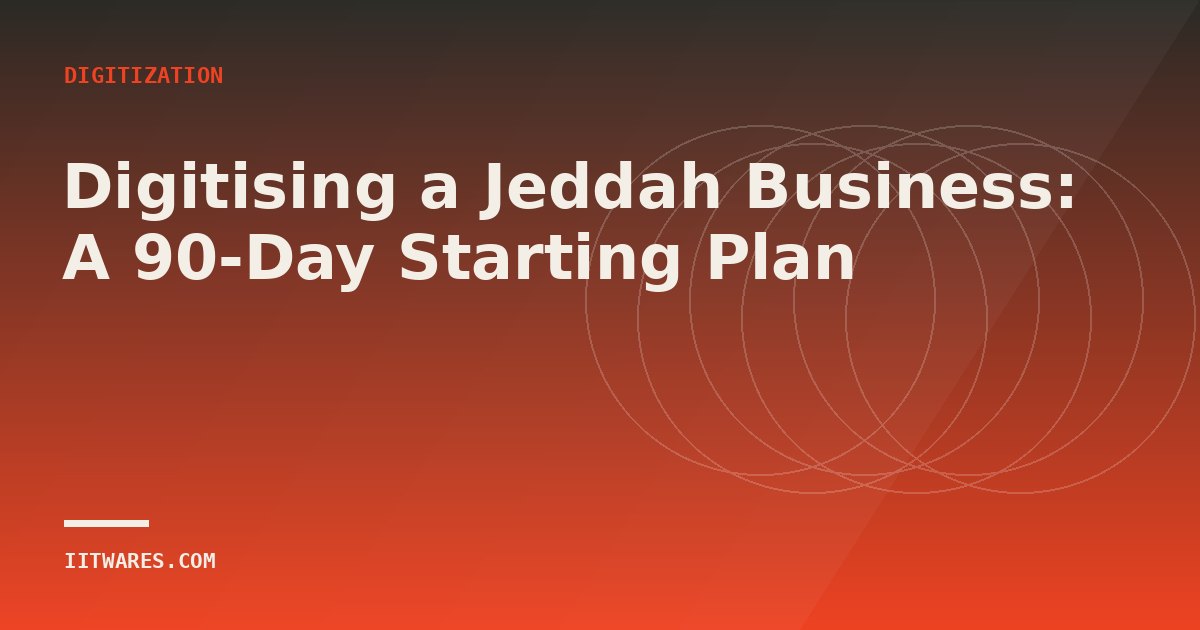 Digitising a Jeddah Business: A 90-Day Starting Plan