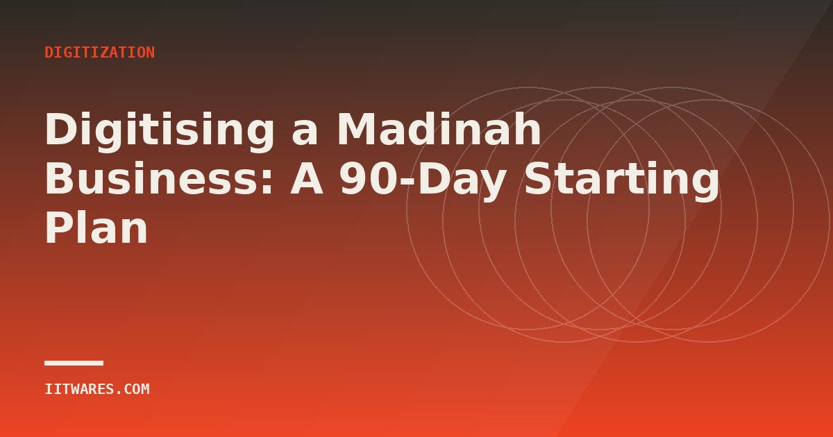 Digitising a Madinah Business: A 90-Day Starting Plan