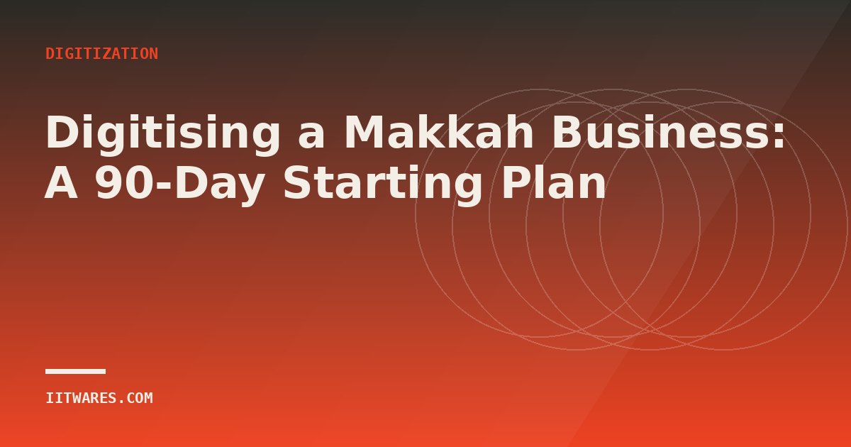 Digitising a Makkah Business: A 90-Day Starting Plan