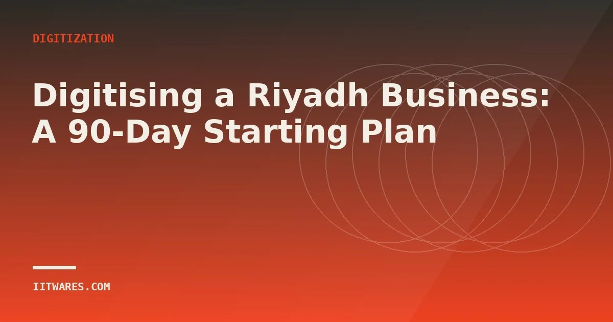 Digitising a Riyadh Business: A 90-Day Starting Plan