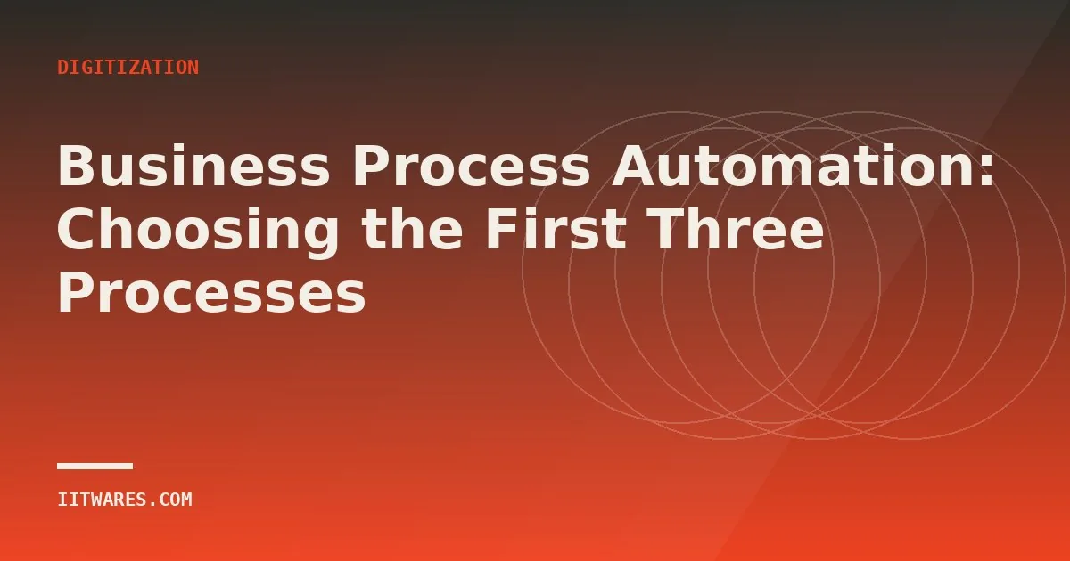 Business Process Automation: Choosing the First Three Processes