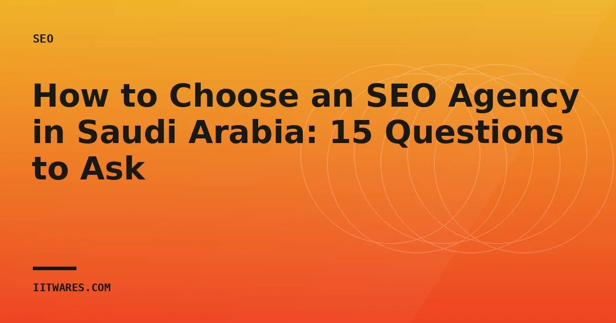 How to Choose an SEO Agency in Saudi Arabia: 15 Questions to Ask