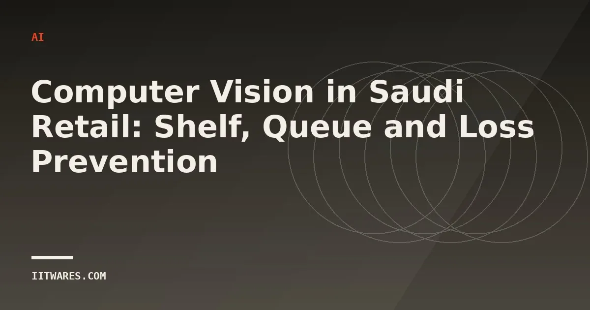 Computer Vision in Saudi Retail: Shelf, Queue and Loss Prevention