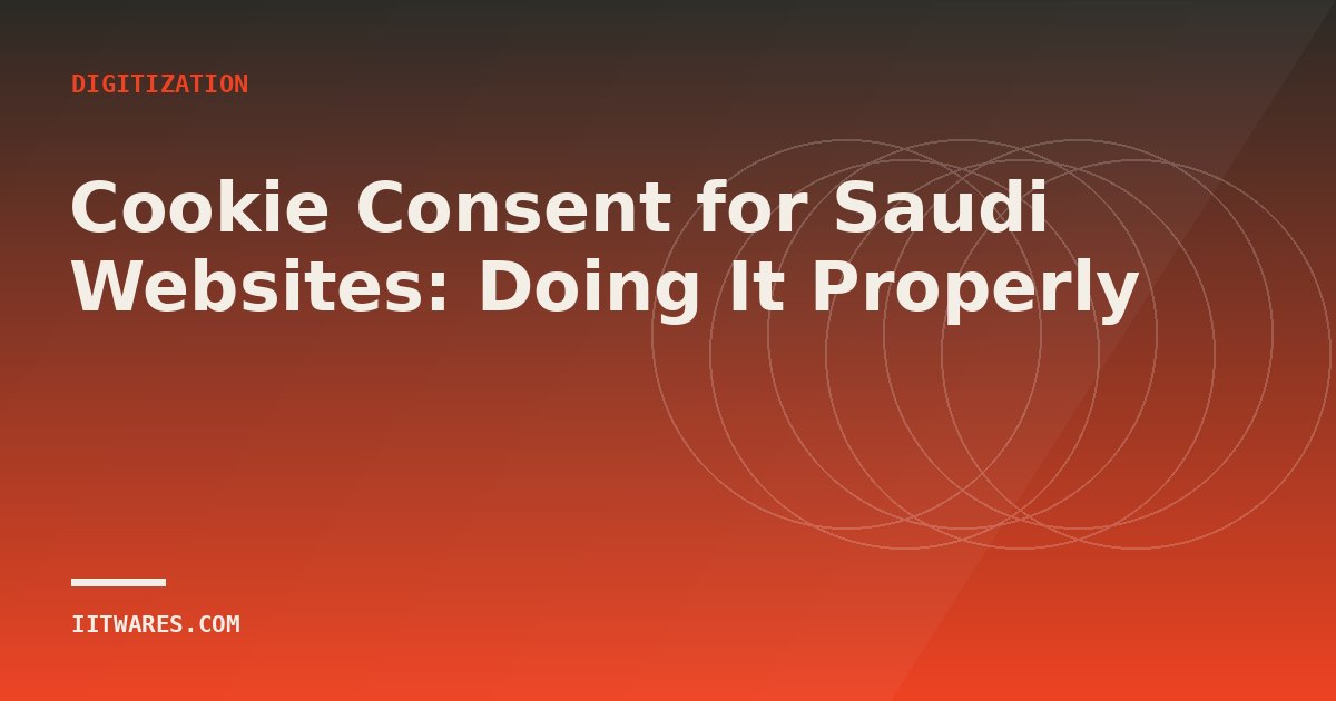 Cookie Consent for Saudi Websites: Doing It Properly