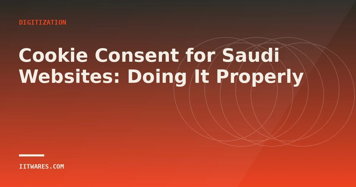 Cookie Consent for Saudi Websites: Doing It Properly