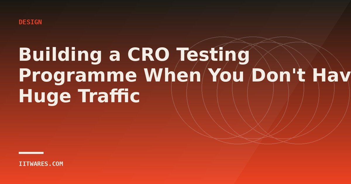 Building a CRO Testing Programme When You Don't Have Huge Traffic