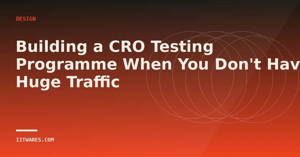 Building a CRO Testing Programme When You Don't Have Huge Traffic