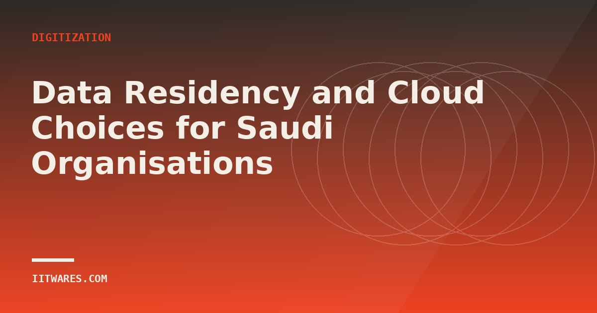 Data Residency and Cloud Choices for Saudi Organisations