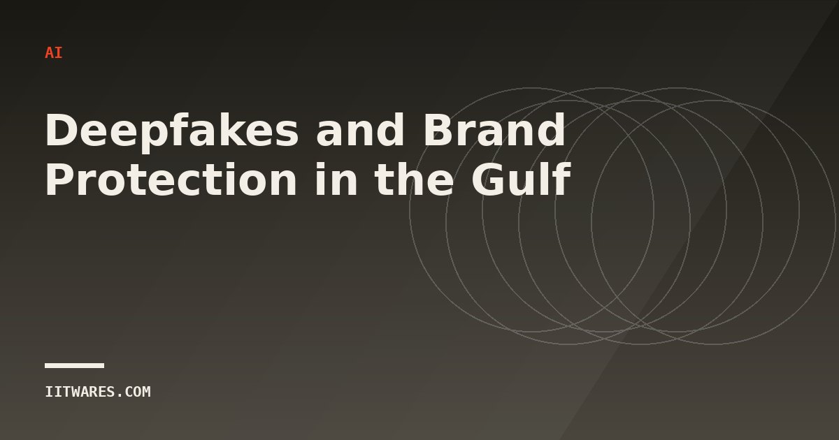Deepfakes and Brand Protection in the Gulf