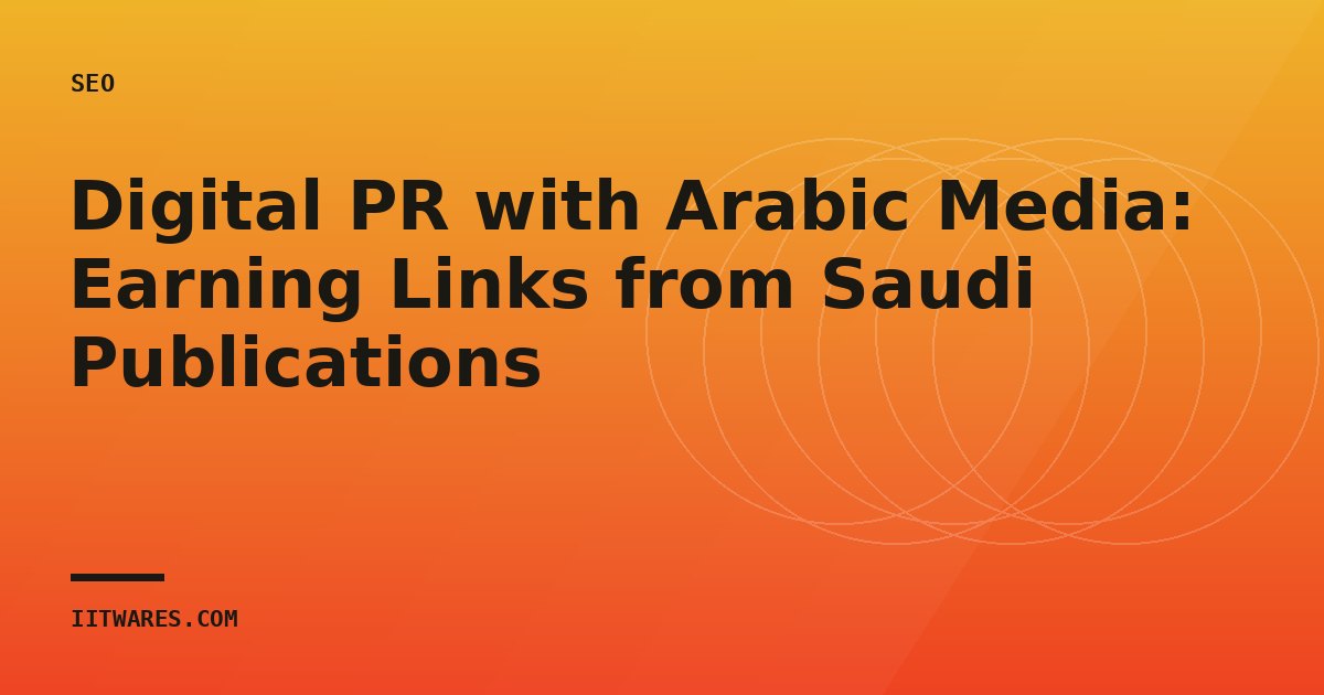 Digital PR with Arabic Media: Earning Links from Saudi Publications
