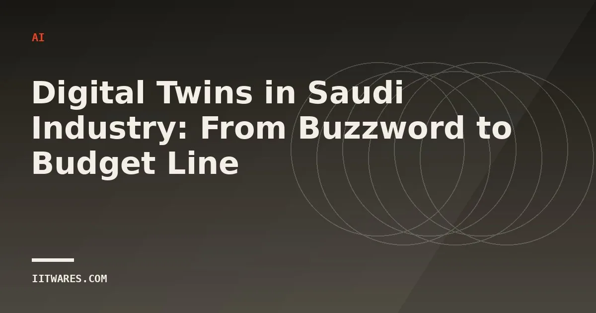 Digital Twins in Saudi Industry: From Buzzword to Budget Line
