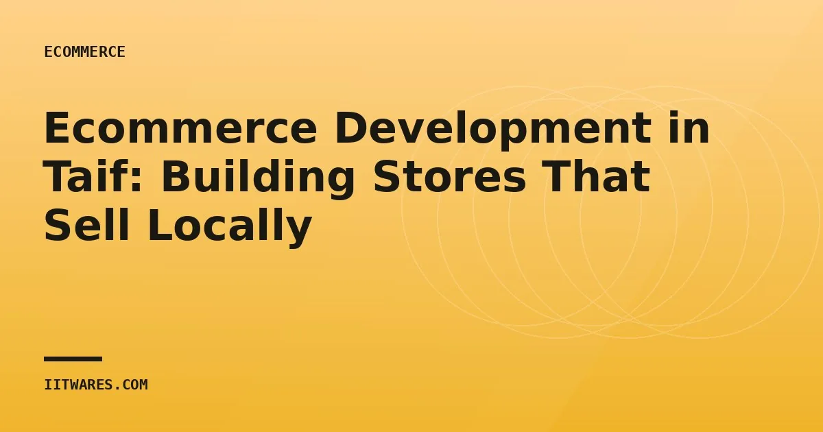 Ecommerce Development in Taif: Building Stores That Sell Locally