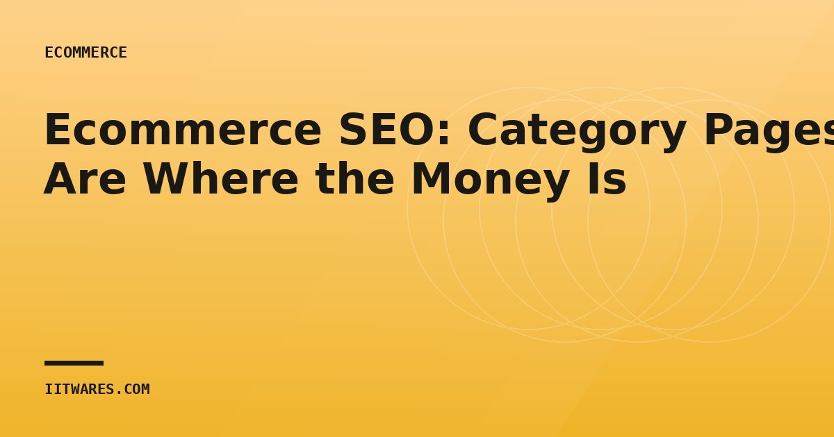 Ecommerce SEO: Category Pages Are Where the Money Is