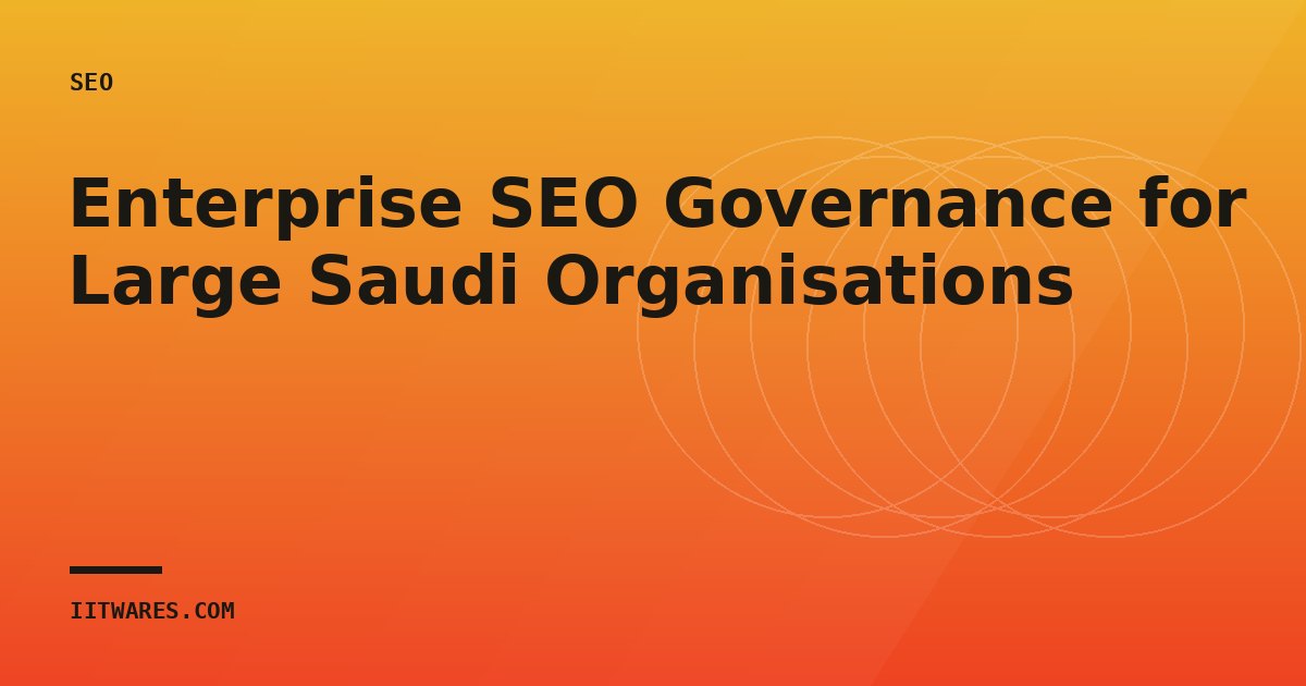 Enterprise SEO Governance for Large Saudi Organisations