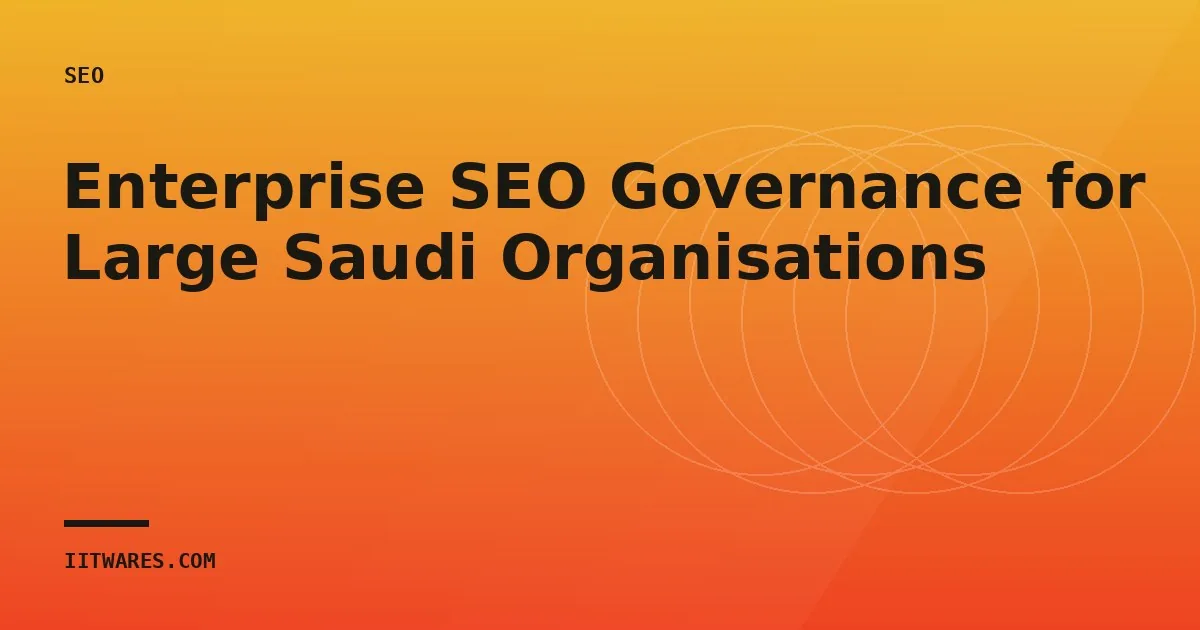 Enterprise SEO Governance for Large Saudi Organisations