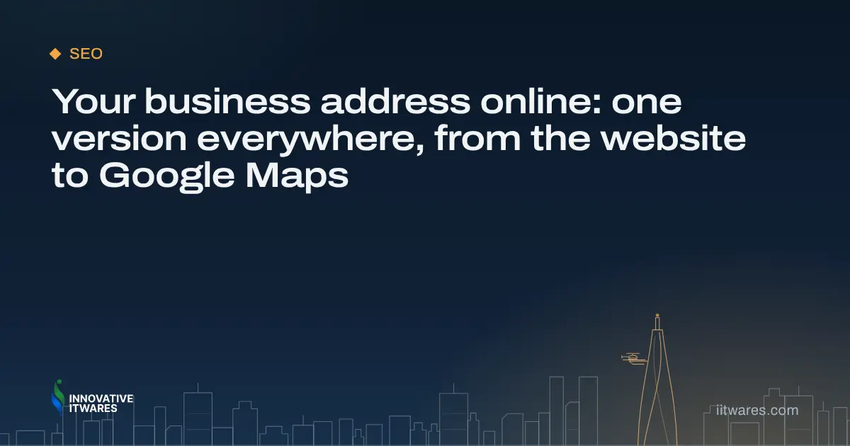 Your business address online: one version everywhere, from the website to Google Maps