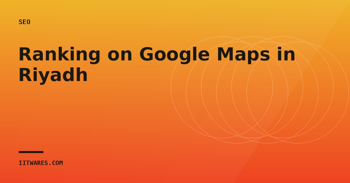 Ranking on Google Maps in Riyadh