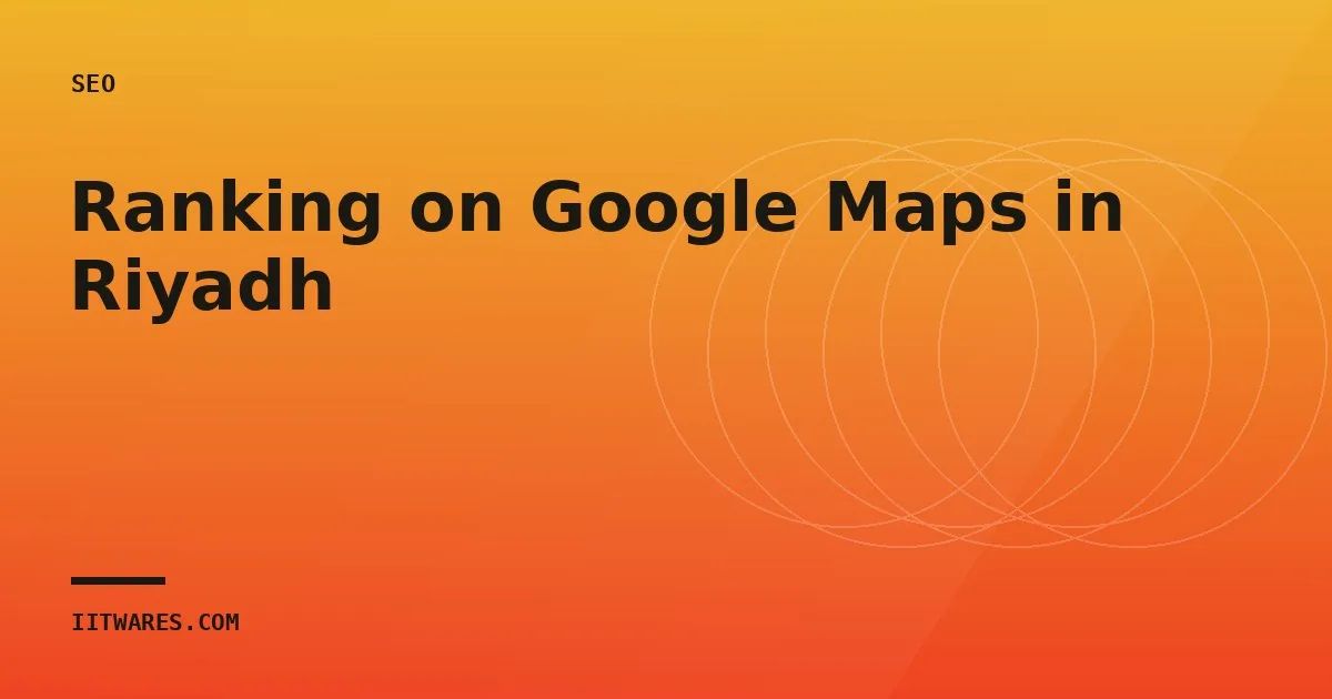 Ranking on Google Maps in Riyadh