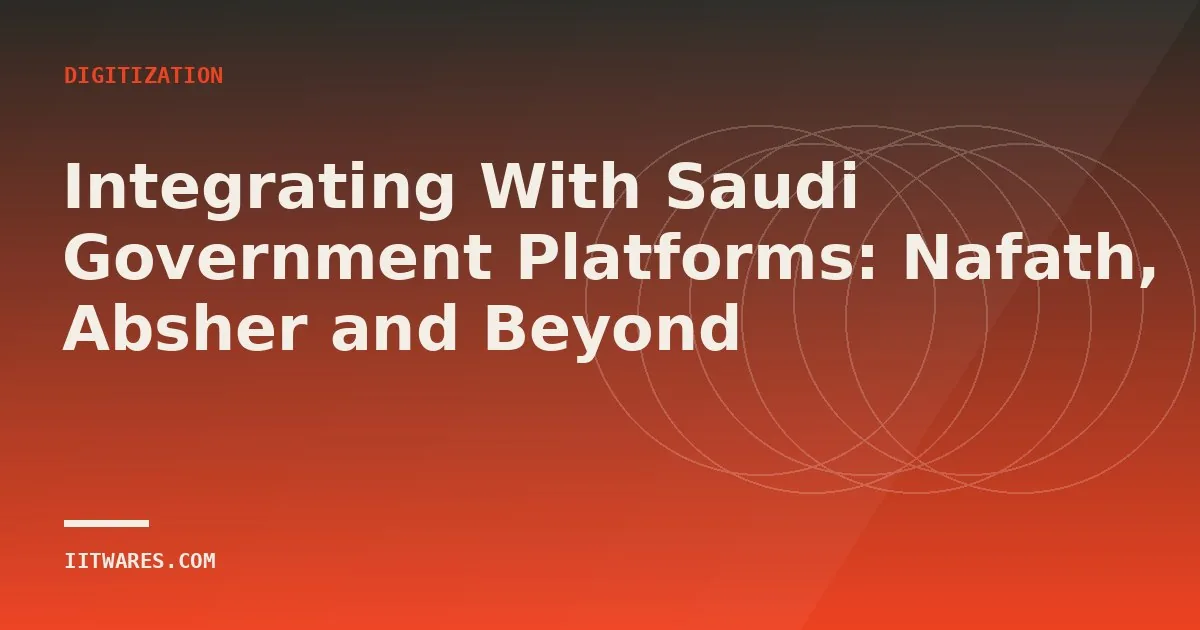 Integrating With Saudi Government Platforms: Nafath, Absher and Beyond