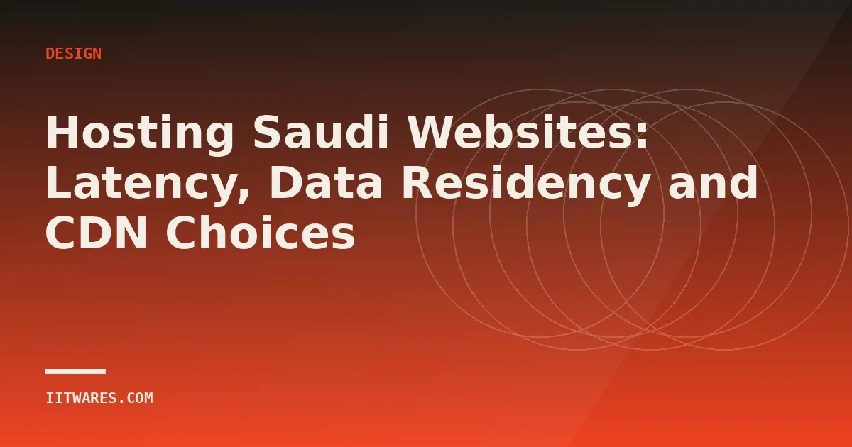 Hosting Saudi Websites: Latency, Data Residency and CDN Choices