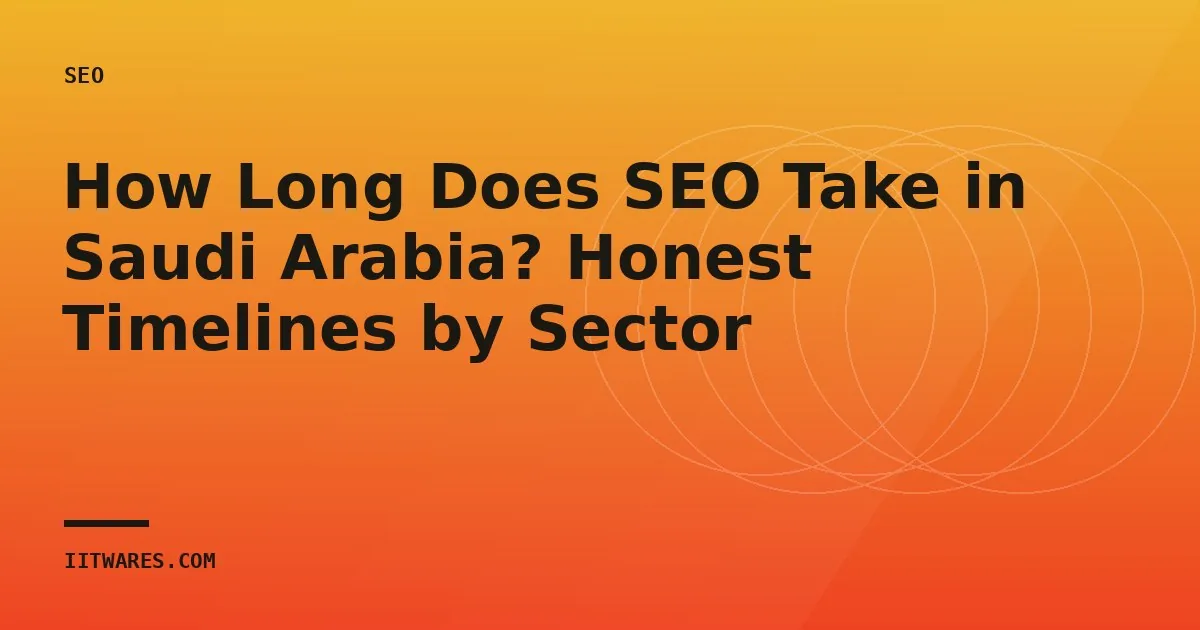 How Long Does SEO Take in Saudi Arabia? Honest Timelines by Sector