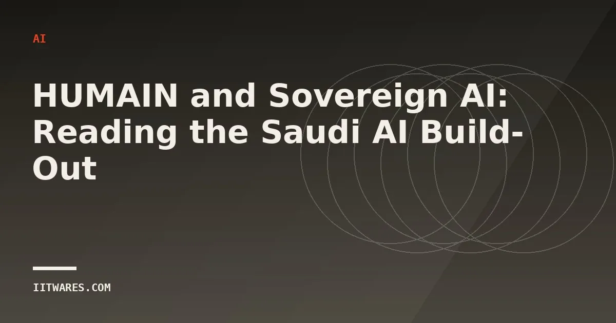 HUMAIN and Sovereign AI: Reading the Saudi AI Build-Out