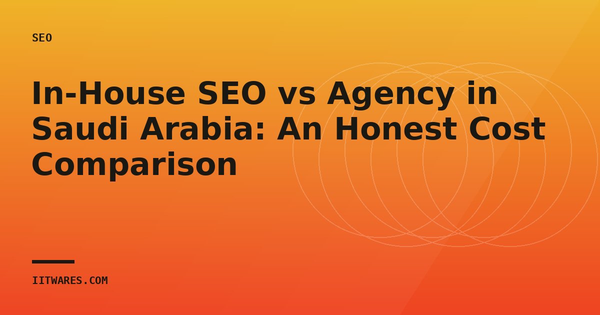 In-House SEO vs Agency in Saudi Arabia: An Honest Cost Comparison