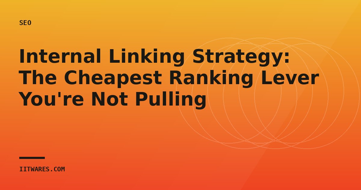 Internal Linking Strategy: The Cheapest Ranking Lever You're Not Pulling