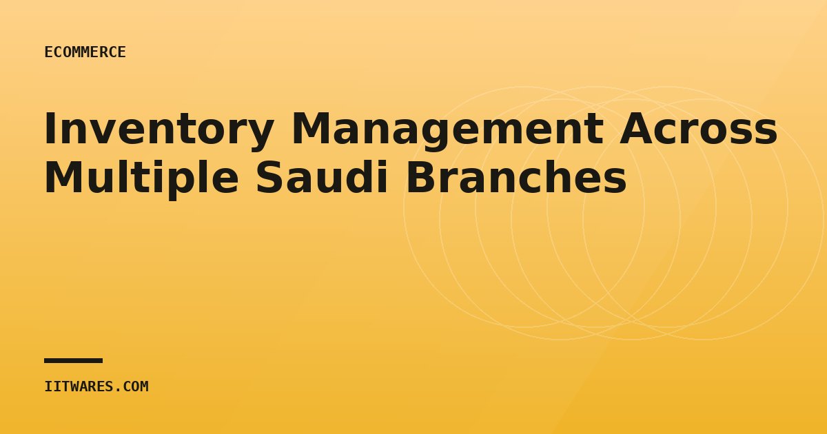 Inventory Management Across Multiple Saudi Branches