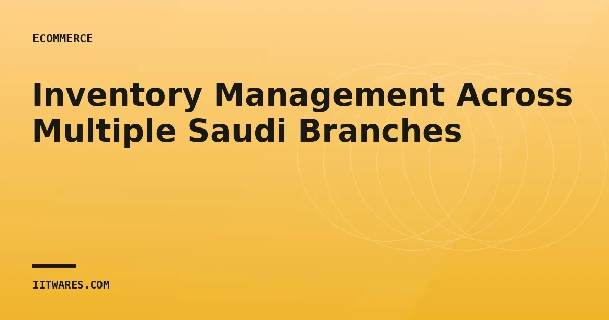 Inventory Management Across Multiple Saudi Branches