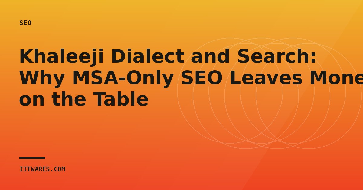 Khaleeji Dialect and Search: Why MSA-Only SEO Leaves Money on the Table