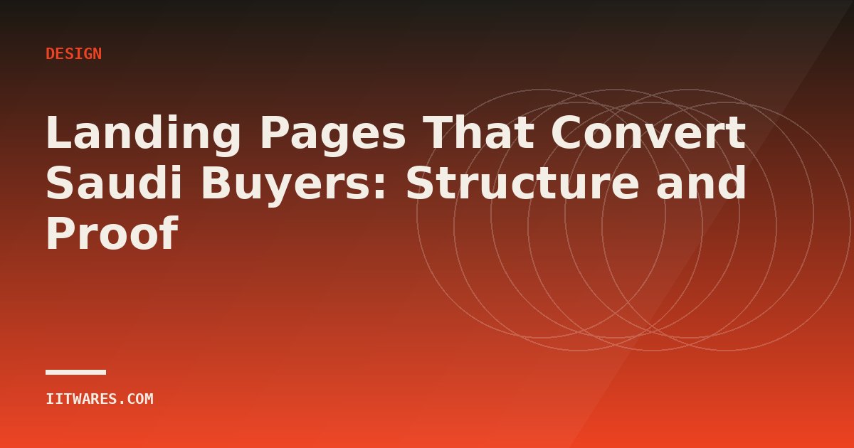 Landing Pages That Convert Saudi Buyers: Structure and Proof