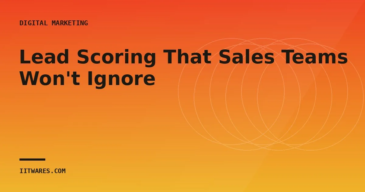 Lead Scoring That Sales Teams Won't Ignore