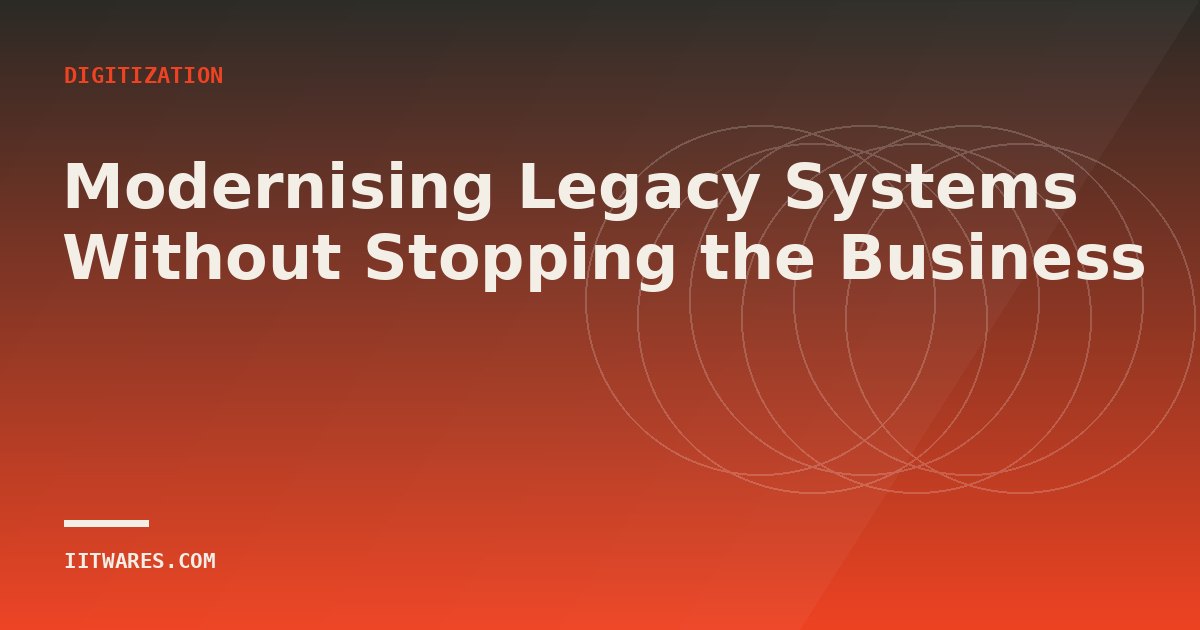 Modernising Legacy Systems Without Stopping the Business